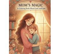 "Mom's Magic: A Coloring Book About Love and Care"