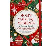 Mom's Magical Moments: A Christmas Journal of Affirmations and Mandalas| holiday season | A Holiday Gift of Positive Affirmations and Colorful ... with planner and motivational affirmations