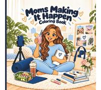 Moms Making It Happen Colouring Book: Balancing Family, Dreams and Everything in Between!