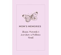 Mom's Memories: Stories, Moments & Love from a Mother’s Heart