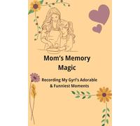 Mom's Memory Magic: Recording My Girl's Adorable & Funniest Moments - A Keepsake Journal for Moms to Capture Sweet & Silly Things Their Daughters Sayy