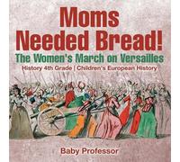 Moms Needed Bread The Women's March on Versailles - History 4th Gra (Tascabile)