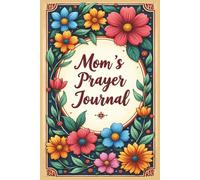 Mom's Prayer Journal: A Spiritual Companion for Moms to Pray Boldly and Trust Deeply