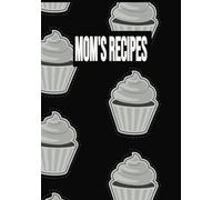 Mom's Recipes: Blank Recipe Book To Write Mom's Cherished Recipes | Fill In Your Family Favourite Recipes In This Empty Cookbook