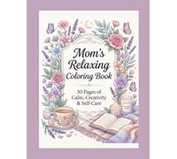 Mom's Relaxing Coloring Book: 30 Pages of Calm, Creativity & Self-Care