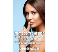 Mom's Secret Weapon: A Quick and Effective Fitness Strategy for the Modern Mom