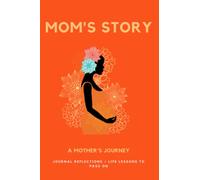 Mom's Story: A Mother's Journey: Journal Reflections and Life Lessons to Pass On (Guided Journal)