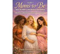 Moms-To-Be: Você, Seu Bebê e Uma História que Começa Uma leitura emocional e científica sobre a gestação.