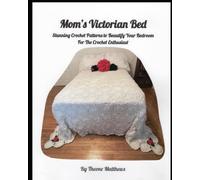 Mom's Victorian Bed: Stunning Crochet Patterns to Beautify Your Bedroom