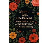 Moms Who Co- Parent Communication & Exchange Log For Peaceful Parenting: Co-Parenting Logbook with Custody Exchange Records & Communication Notes