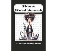 Moms Word Search Puzzle Book: 55 Word Searches for Busy Moms | Inspirational Activity Book for Mothers, Grandmothers, and Caregivers: A Fun and ... Words to Honor the Amazing Women We Call Mom