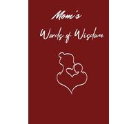 Mom's Words of Wisdom: A Guided Legacy Journal of Recipes, Life Advice, and Love from Mom
