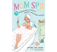 MomSpa: 75 Relaxing Ways to Pamper a Mother's Mind, Body and Soul