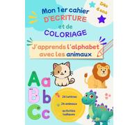 Mon 1er cahier d'écriture et de coloriage: J'apprends l'alphabet avec les animaux dès 4 ans