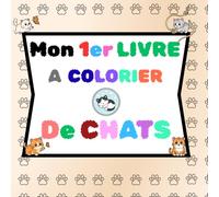 Mon 1er livre à colorier de "chats": cahier de coloriage - grands dessins mignons et faciles pour les enfants dès 2 ans - Activité relaxante, ... développer la créativité et la motricité fine