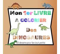 Mon 1er livre à colorier "des DINOSAURES": cahier de coloriage - 50 illustrations de dinosaures, faciles à colorier