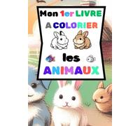 Mon 1er livre à colorier "LES ANIMAUX": Cahier de coloriage - dessins simples, grands formats avec le modèle coloré - Activité relaxante, éducative et amusante - Idéal pour développer la créativité et la motricité fine
