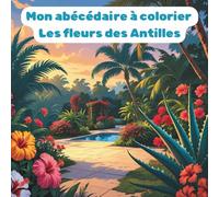 Mon abécédaire à colorier Les fleurs des Antilles