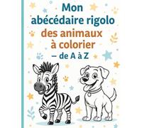 Mon abécédaire rigolo des animaux à colorier - de A à Z: Un livre amusant et éducatif dès 3 ans !