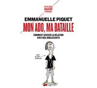 Mon ado, ma bataille: Comment apaiser la relation avec nos adolescents