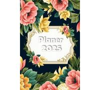 Mon Agenda 2025: Planificateur Minimaliste, Hebdomadaire Sur 2 Pages Avec Objectifs, Suivi Financier... Un Compagnon Indispensable Pour Homme Femme ... & Perso. Fleurs Floral Bohème Botanique