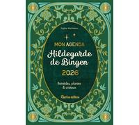 Mon agenda Hildegarde de Bingen: Remèdes, plantes & cristaux