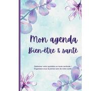 MON AGENDA SEMAINIER BIEN ETRE & SANTE FEMININE 2025: datés tout en un avec planner suivi de santé féminine conseils en phyto et aromathérapie pour ... optimiser votre quotidien en toute zenitude