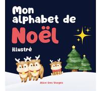 Mon alphabet de Noël illustré: Découvre Noël et les lettres de l'alphabet en t'amusant