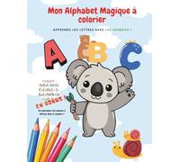 Mon alphabet magique à colorier - Apprends les lettres avec les animaux !: Cahier de coloriage alphabet A à Z • Animaux mignons • Apprentissage des lettres pour enfants de 2 à 6 ans