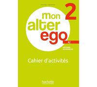 Mon alter ego. Cahier d'activites. Per le Scuole superiori. Con e-book. Con espansione online (Vol. 2): Cahier d'activités