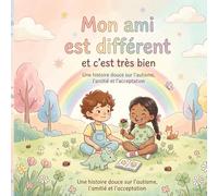 Mon ami est différent et c’est très bien: Une histoire douce sur l’autisme, l’amitié et l’acceptation