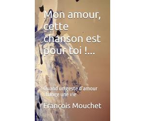 Mon amour, cette chanson est pour toi !...: Quand un geste d’amour change une vie