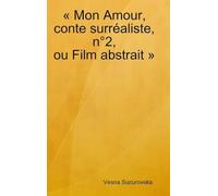 Mon Amour, conte surréaliste, n°2, ou Film abstrait