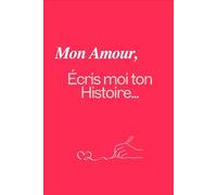 Mon Amour, Écris moi ton Histoire...