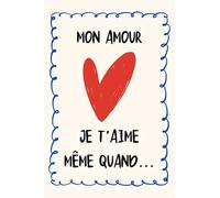 Mon Amour, Je t'aime Même Quand...: Le cadeau de Saint-Valentin parfait pour les couples - Mignon, Romantique et Taquin