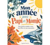 Mon année avec Papi et Mamie: Nos petits rendez-vous, nos fêtes et nos souvenirs