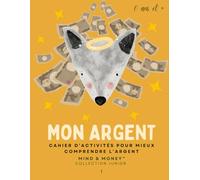 Mon Argent: Cahier d’activités pour mieux comprendre l’argent: Apprendre à gagner, épargner, dépenser et donner (6 ans et +)