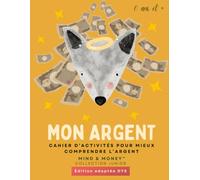 Mon Argent : Cahier d’activités pour mieux comprendre l’argent: Apprendre à gagner, épargner, dépenser et donner (6 ans et +) - Édition adaptée DYS