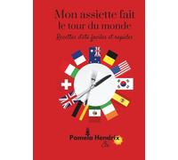 Mon assiette fait le tour du monde - Recettes d'été faciles et rapides