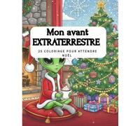 Mon Avant Extraterrestre: 24 coloriages pour attendre Noël