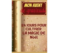 Mon Avent de Gratitude - 24 jours pour cultiver la magie de Noël: Chaque jour est une occasion de remercier la vie