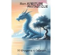 Mon AVENTURE FANTASTIQUE, 50 Dragons à colorier: 50 coloriages fantastiques, convient aux tout-petits