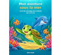 Mon aventure sous la mer: Livre de coloriage pour enfants de 4 à 8 ans