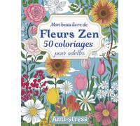 Mon Beau Livre des Fleurs Zen: 50 Coloriages Anti-stress pour Adultes