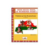 MON BEAU PAYS, LE BURKINA !: Poésies sur les 45 provinces