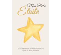 Mon Bébé Étoile : Journal de reconstruction après un deuil périnatal: Carnet pour écrire après une fausse couche, honorer la mémoire d’un bébé et avancer avec douceur