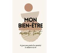 Mon bien-être avant tout: 90 jours pour prendre ou reprendre le contrôle de sa vie