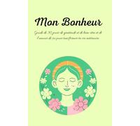 "Mon Bonheur- 30 jours pour me sentir vraiment heureux.se- Le carnet qui change ton état d'esprit jour après jour": Un journal guidé de 30 jours avec ... de soi pour transformer ta vie intérieure