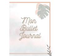 Mon Bullet Journal - 192 pages: Planner & Tracker fleuri-Non daté-complet pour planifier sa vie- suivre ses objectifs et booster sa créativité au fil des jours