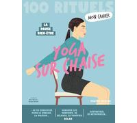 Mon cahier 100 rituels Yoga sur chaise